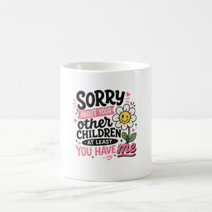 Sorry About Your Children Cute Funny Mum mothers Coffee Mug