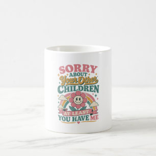 Sorry About Your Children Mum Gift mothers day Coffee Mug