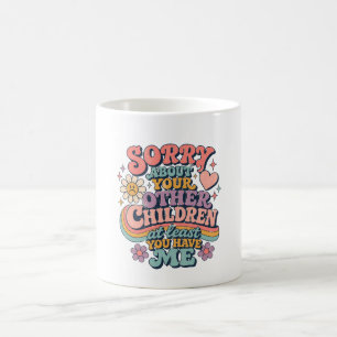 Sorry About Your Children Retro Funny Mothers day Coffee Mug