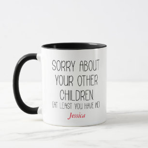 Sorry About Your Other Children Personalised Mum Mug
