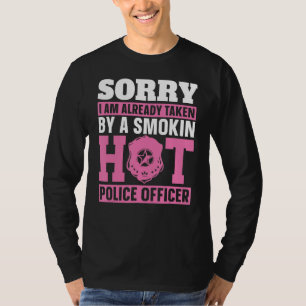 Sorry Am Already Taken By A Smokin Hot Police Offi T-Shirt