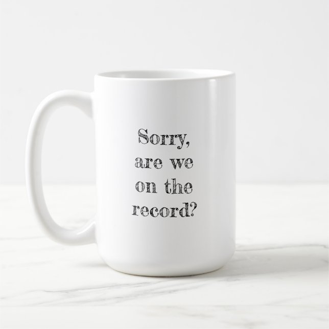 Sorry, are we on the record? Legal Mug (Left)