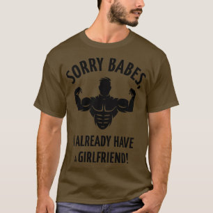 Sorry Babes I Already Have A Girlfriend Black T-Shirt
