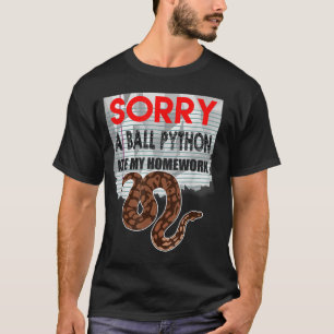 SORRY BALL PYTHON ATE MY HOMEWORK Snake Pet Reptil T-Shirt