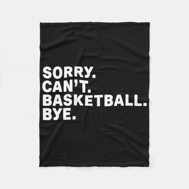 Sorry. Basketball. Bye. Graphic  Fleece Blanket (Front)