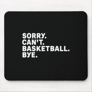 Sorry. Basketball. Bye. Graphic Mouse Pad