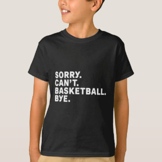 Sorry. Basketball. Bye. Graphic  T-Shirt