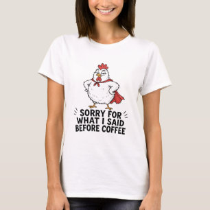 Sorry Before Coffee Chicken T-Shirt