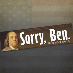 Sorry Ben - We couldn't keep it. Bumper Sticker
