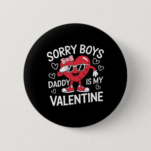 Sorry Boys Daddy Is My Valentine Day Heart Women G 6 Cm Round Badge