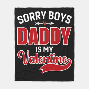 Sorry Boys Daddy is my Valentine Fleece Blanket