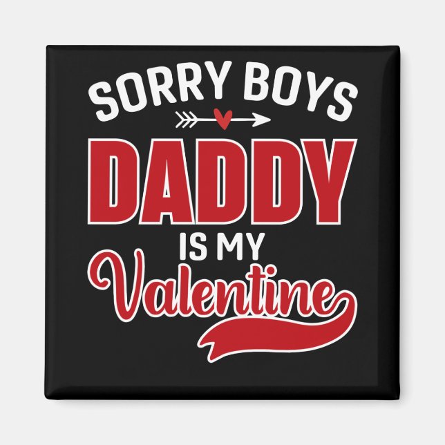Sorry Boys Daddy is my Valentine Magnet (Front)