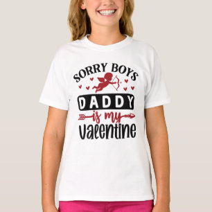 Sorry Boys Daddy is My Valentine T-Shirt
