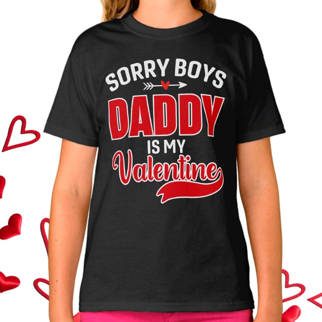 Sorry Boys Daddy is my Valentine T-Shirt (Creator Uploaded)