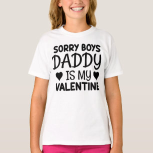 Sorry Boys Daddy is My Valentine T-Shirt