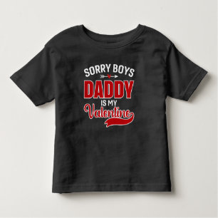 Sorry Boys Daddy is my Valentine Toddler T-Shirt