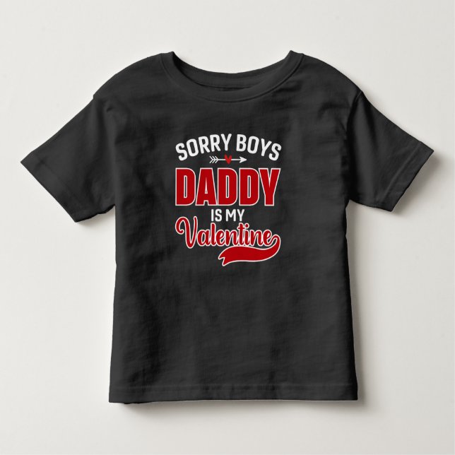 Sorry Boys Daddy is my Valentine Toddler T-Shirt (Front)