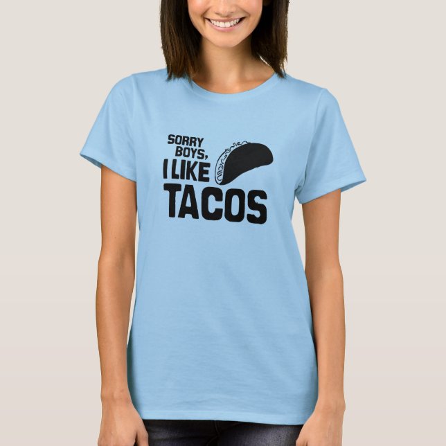SORRY BOYS I LIKE TACOS -.png T-Shirt (Front)