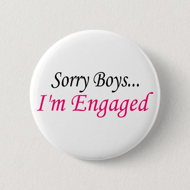 Sorry Boys Im Engaged 6 Cm Round Badge (Front)