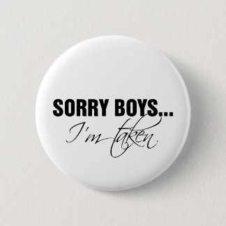 Sorry boys... I'm taken 6 Cm Round Badge