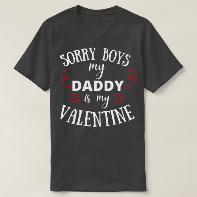 Sorry Boys my daddy is my valentine daughter valen T-Shirt (Design Front)