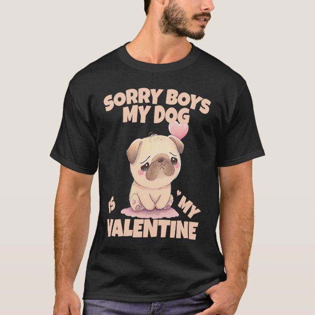 Sorry Boys My Dog Is My Valentine Dog  5 T-Shirt (Front)