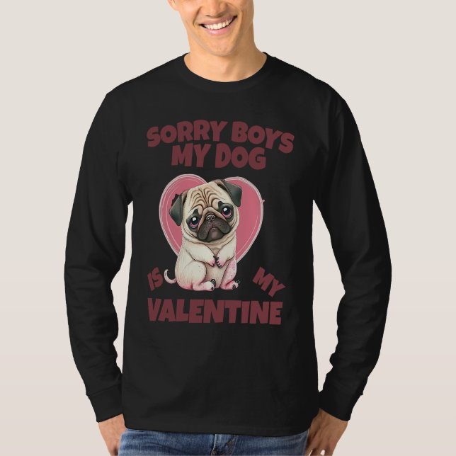 Sorry Boys My Dog Is My Valentine Dog T-Shirt (Front)