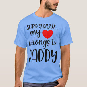 Sorry Boys My Heart Belongs o Daddy Valentines Day T-Shirt