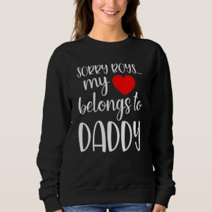 Sorry Boys My Heart Belongs To Daddy Girl Valentin Sweatshirt