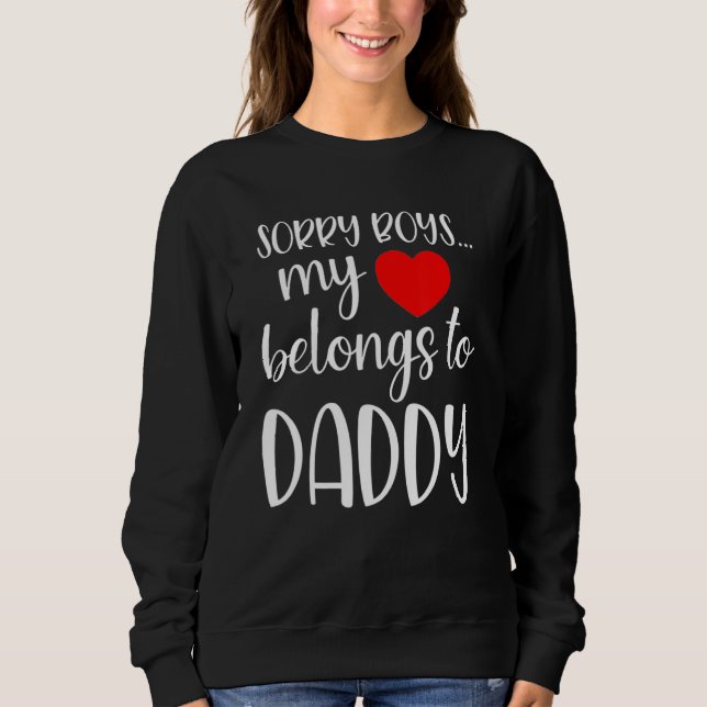 Sorry Boys My Heart Belongs To Daddy Girl Valentin Sweatshirt (Front)