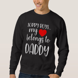 Sorry Boys My Heart Belongs To Daddy Girl Valentin Sweatshirt