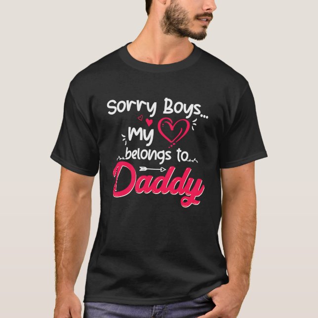 Sorry Boys My Heart Belongs To Daddy Valentine Gir T-Shirt (Front)