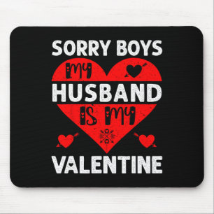 Sorry Boys My Husbynd Is My Valentine Valentines D Mouse Pad