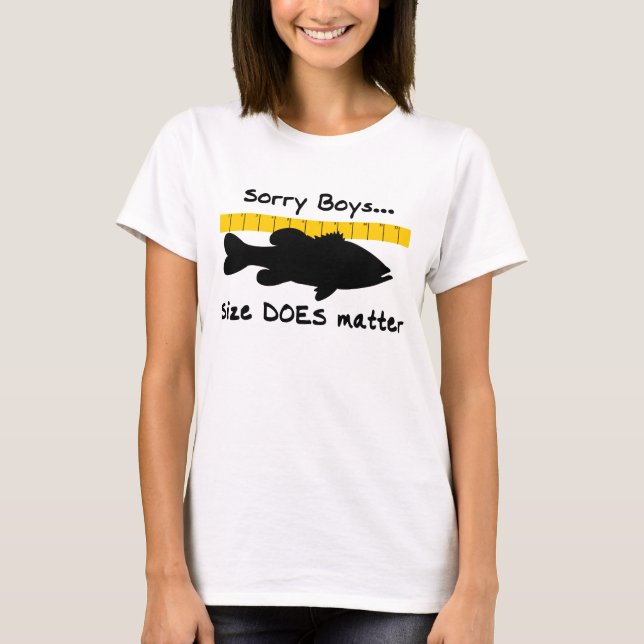 Sorry Boys.. Size does matter - funny bass fishing T-Shirt (Front)