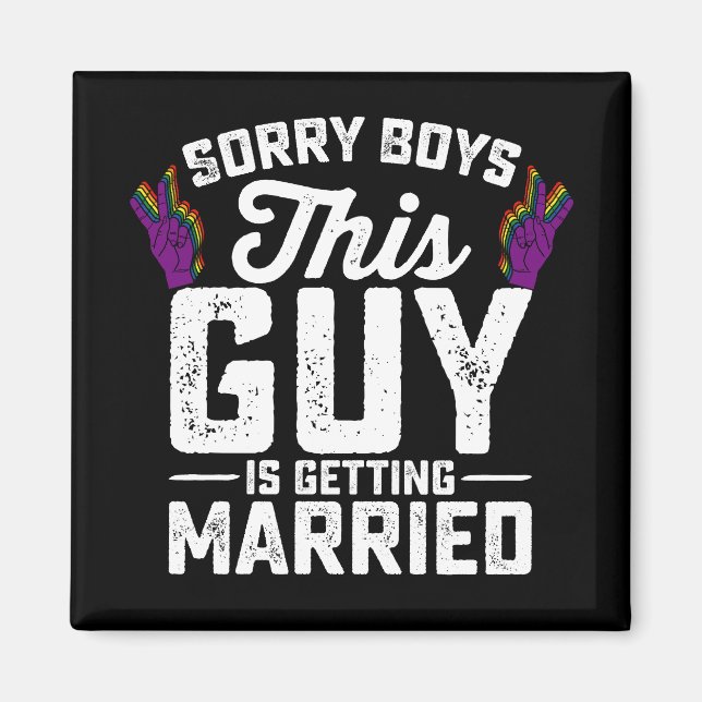 Sorry Boys This Guy Is Getting Married Gay Magnet (Front)