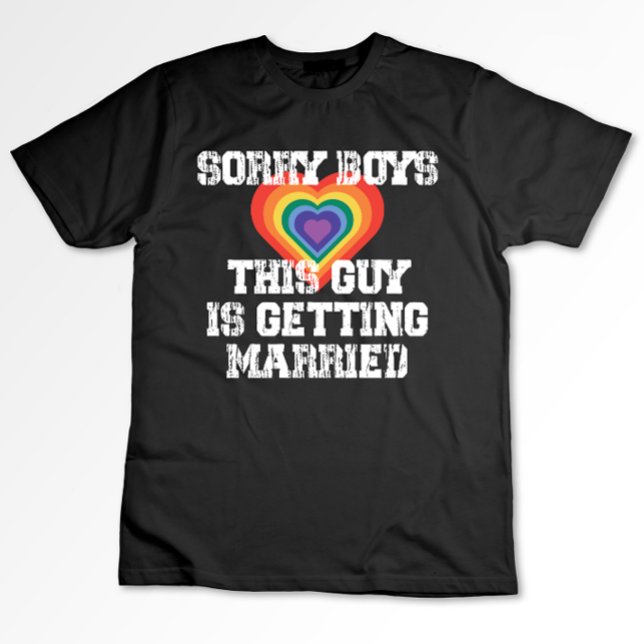 Sorry Boys This Guy Is Getting Married Gay  T-Shirt (Creator Uploaded)