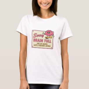 Sorry Brain Full Out Of Order Until Further Notice T-Shirt