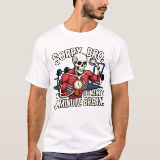 Sorry Bro, I’ll Take a 3-Minute Break – Funny Skel T-Shirt