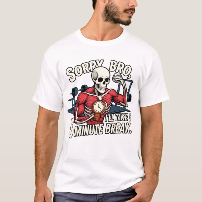 Sorry Bro, I’ll Take a 3-Minute Break – Funny Skel T-Shirt (Front)
