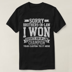 Sorry Brothers-In-Law, I Won Funny Son-In-Law T-Shirt