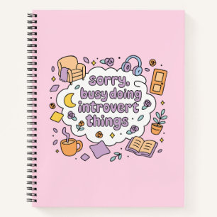 Sorry busy doing introvert things notebook