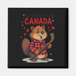 Sorry But I Love Canada Funny Beaver Hockey Maple Magnet