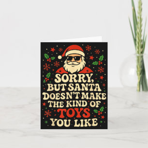 Sorry But Santa Doesn't Make The Kind Of Toys You  Card