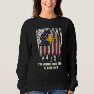 Sorry But This Is America 4th of July Humor Sweatshirt
