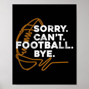 Sorry Can39t Football Bye Funny Fantasy Draught Qu Poster