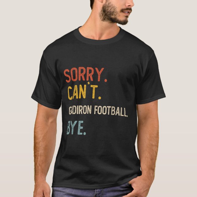 Sorry Can't Gridiron Football Bye Shirts Gridi (Front)