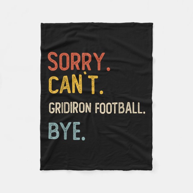 Sorry Can't Gridiron Football Bye Shirts Gridi Fleece Blanket (Front)