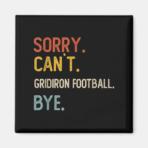 Sorry Can't Gridiron Football Bye Shirts Gridi Magnet