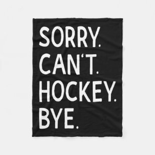 Sorry Can#39;t Hockey Bye Coach Hockey Player  Fleece Blanket