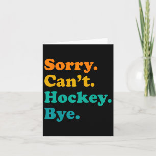 Sorry Can#39;t Hockey Bye Field Hockey Hockey Play Card
